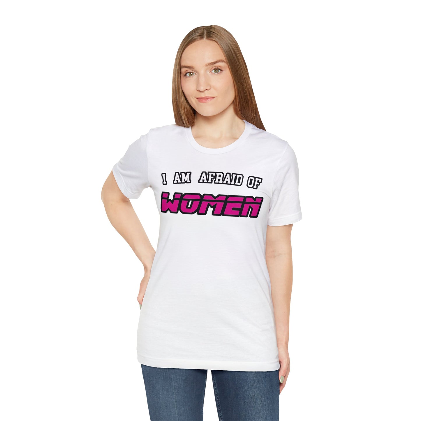 "I am Afraid of Women" Tee