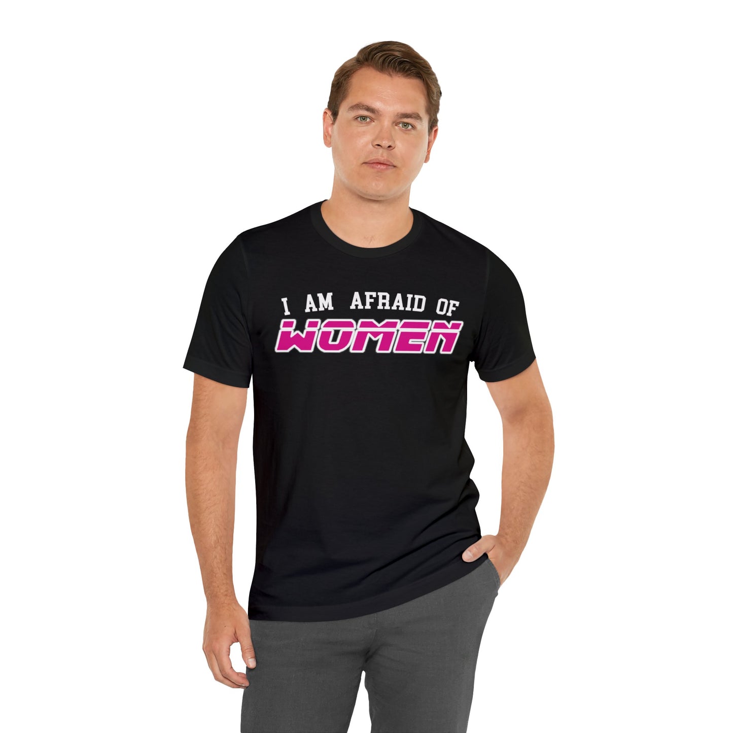 "I am Afraid of Women" Tee