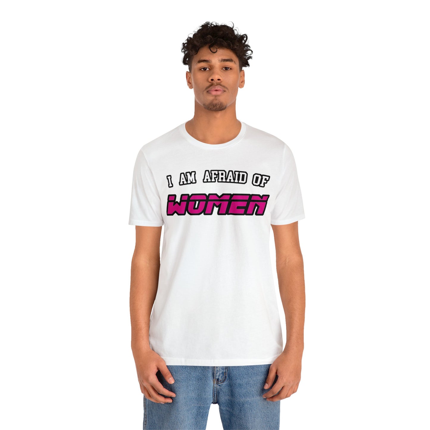 "I am Afraid of Women" Tee