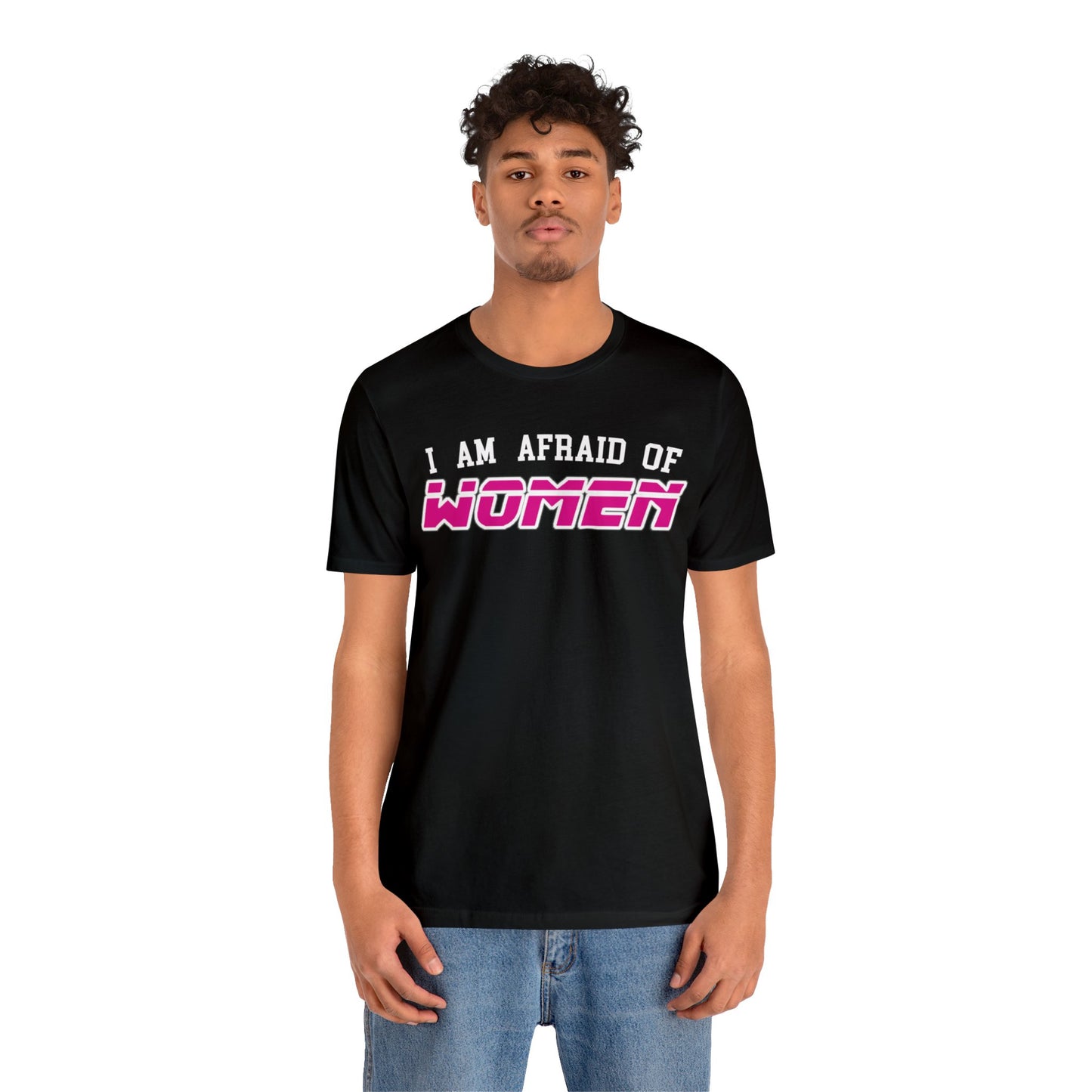 "I am Afraid of Women" Tee