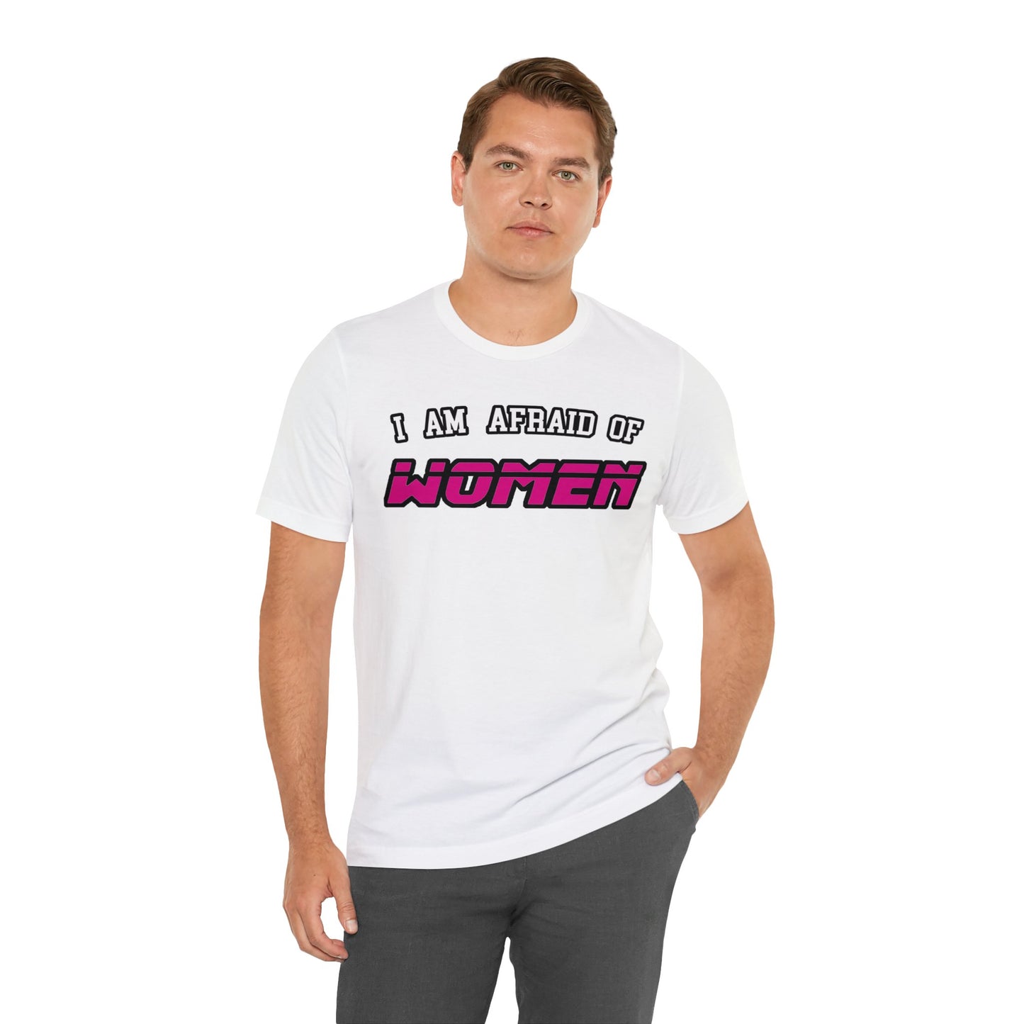 "I am Afraid of Women" Tee