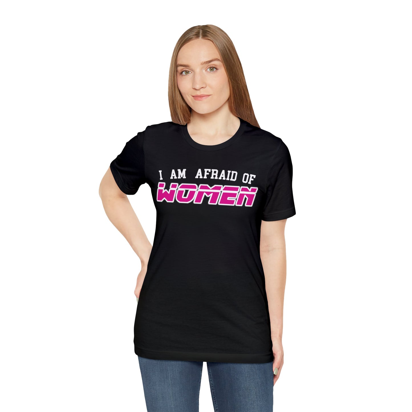 "I am Afraid of Women" Tee