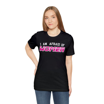 "I am Afraid of Women" Tee